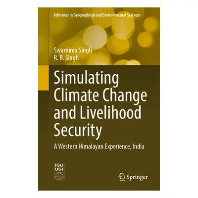 "Simulating Climate Change and Livelihood Security: A Western Himalayan Experience, India" - "" 