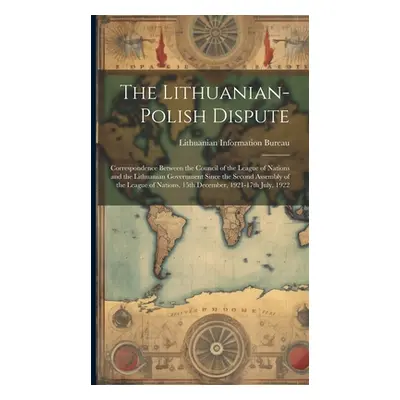 "The Lithuanian-Polish Dispute; Correspondence Between the Council of the League of Nations and 