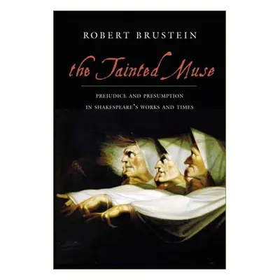 "The Tainted Muse: Prejudice and Presumption in Shakespeare and His Time" - "" ("Brustein Robert