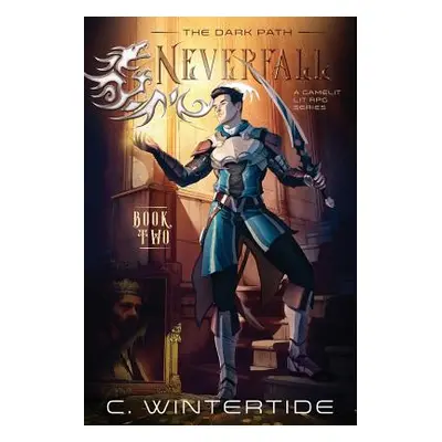 "Neverfall: The Dark Path (Book 2): A Gamelit Lit RPG Series" - "" ("Wintertide C.")