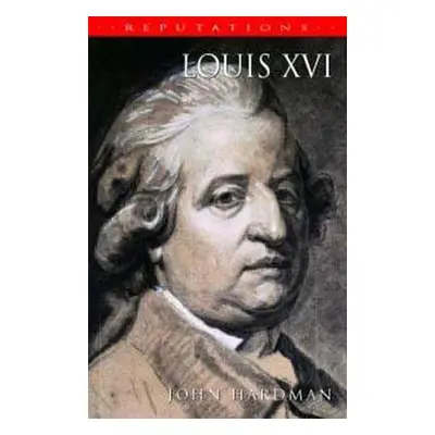 "Louis XVI: The Silent King" - "" ("Hardman John")