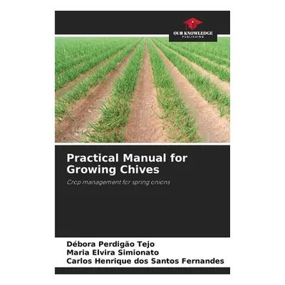 "Practical Manual for Growing Chives" - "" ("Perdigo Tejo Dbora")