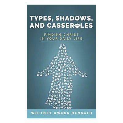 "Types, Shadows, and Casseroles" - "" ("Hemsath Whitney Owens")