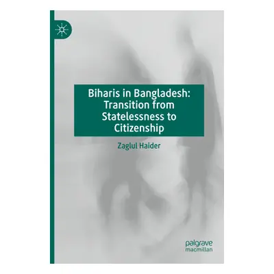 "Biharis in Bangladesh: Transition from Statelessness to Citizenship" - "" ("Haider Zaglul")