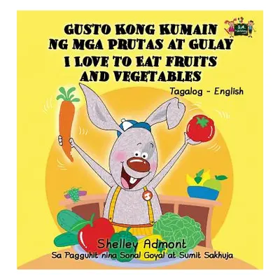 "I Love to Eat Fruits and Vegetables: Tagalog English Bilingual Edition" - "" ("Admont Shelley")