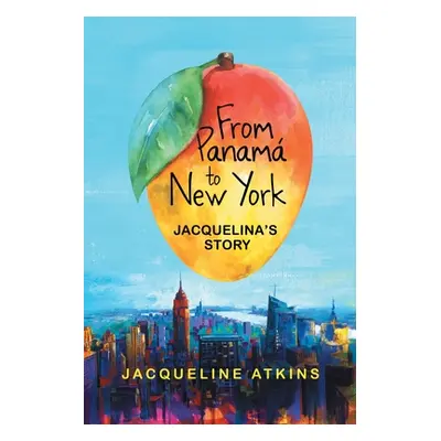 "From Panam to New York: Jacquelina's Story" - "" ("Atkins Jacqueline")