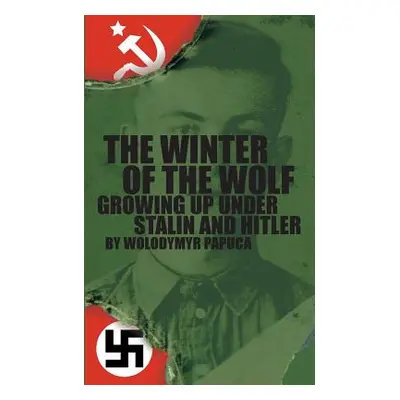 "The Winter of the Wolf: Growing up Under Stalin and Hitler" - "" ("Papuca Wolodymyr")