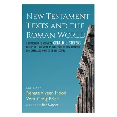 "New Testament Texts and the Roman World: A Festschrift in Honor of Gerald L. Stevens for His Li