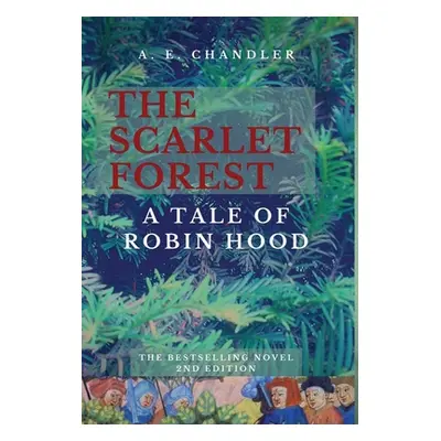 "The Scarlet Forest A Tale of Robin Hood 2nd ed." - "" ("Chandler A. E.")