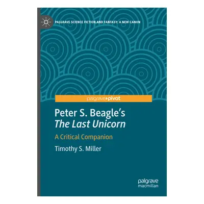 "Peter S. Beagle's The Last Unicorn": A Critical Companion"" - "" ("Miller Timothy S.")