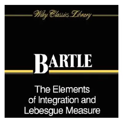 "The Elements of Integration and Lebesgue Measure" - "" ("Bartle Robert G.")