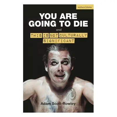 "You Are Going to Die and This Is Not Culturally Significant" - "" ("Scott-Rowley Adam")