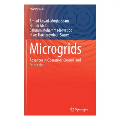 "Microgrids: Advances in Operation, Control, and Protection" - "" ("Anvari-Moghaddam Amjad")