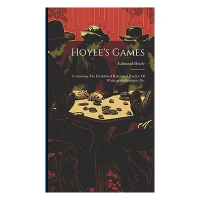 "Hoyle's Games: Containing The Established Rules And Practice Of Whist, quadrille, piquet, Etc" 