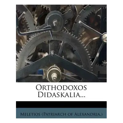 "Orthodoxos Didaskalia..." - "" ("Meletios (Patriarch of Alexandria ).")