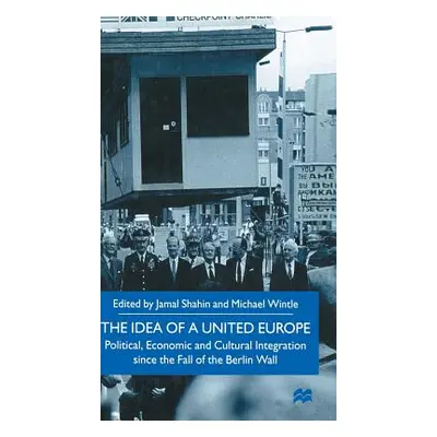 "The Idea of a United Europe: Political, Economic and Cultural Integration Since the Fall of the