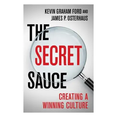 "The Secret Sauce: Creating a Winning Culture" - "" ("Ford Kevin Graham")