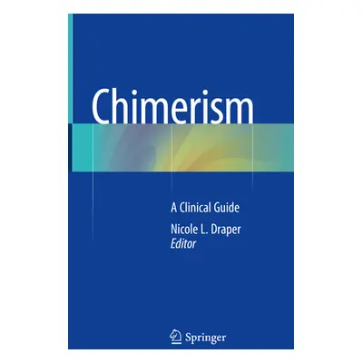 "Chimerism: A Clinical Guide" - "" ("Draper Nicole L.")