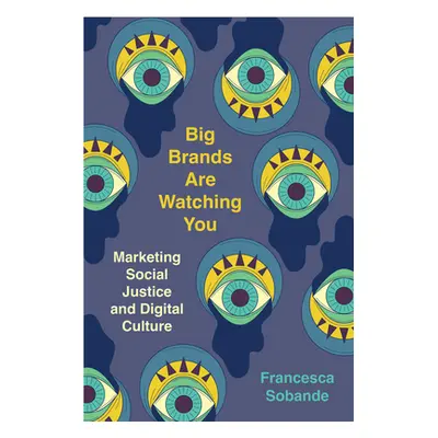 "Big Brands Are Watching You: Marketing Social Justice and Digital Culture" - "" ("Sobande Franc