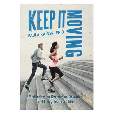 "Keep It Moving: Meditations on Overcoming Obstacles and Living Your Best Life" - "" ("Rainer Ph