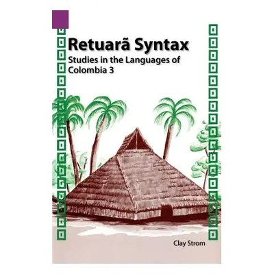 "Retuara Syntax: Studies in the Languages of Colombia 3" - "" ("Strom Clay")