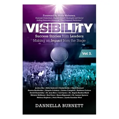 Visibility 3: Success Stories from Elite Leaders Making an Impact from the Stage (Burnett Dannel