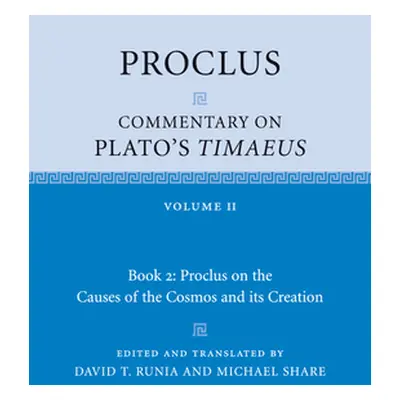 "Proclus: Commentary on Plato's Timaeus: Volume 2, Book 2: Proclus on the Causes of the Cosmos a