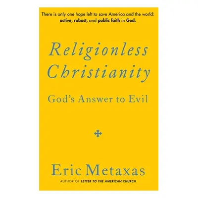 "Religionless Christianity: God's Answer to Evil" - "" ("Metaxas Eric")