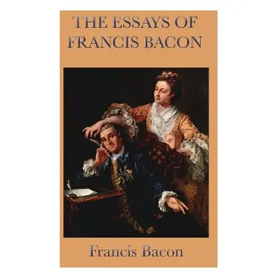 "Essays of Francis Bacon" - "" ("Bacon Francis")