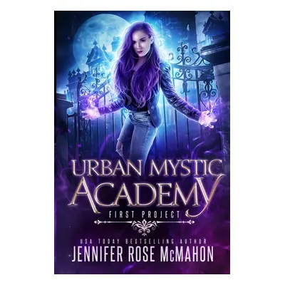 "Urban Mystic Academy: First Project" - "" ("McMahon Jennifer Rose")