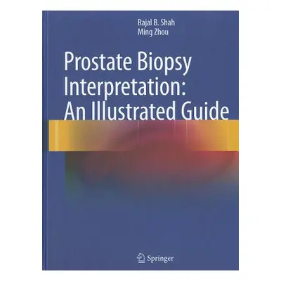 "Prostate Biopsy Interpretation: An Illustrated Guide" - "" ("Shah Rajal B.")