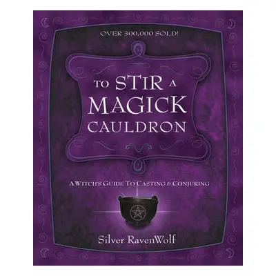 "To Stir a Magick Cauldron: A Witch's Guide to Casting and Conjuring" - "" ("Ravenwolf Silver")