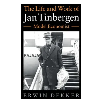 "Jan Tinbergen (1903-1994) and the Rise of Economic Expertise" - "" ("Dekker Erwin")