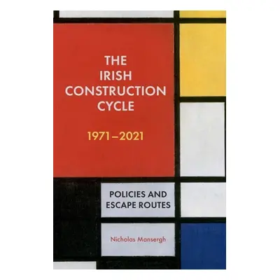 "The Irish Construction Cycle 1971-2021: Policies and Escape Routes" - "" ("Mansergh Nicholas")