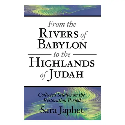 "From the Rivers of Babylon to the Highlands of Judah" - "" ("Japhet Sara")