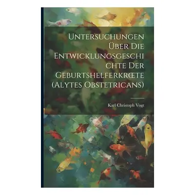 "Untersuchungen ber Die Entwicklungsgeschichte Der Geburtshelferkroete (Alytes Obstetricans)" - 