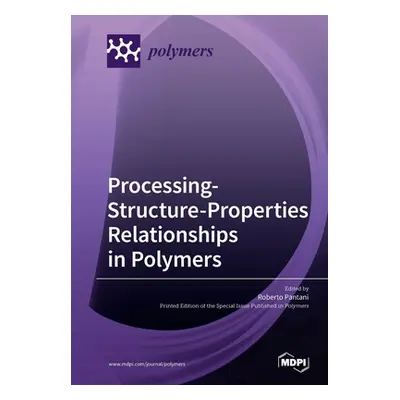 "Processing-Structure-Properties Relationships in Polymers" - "" ("Pantani Roberto")