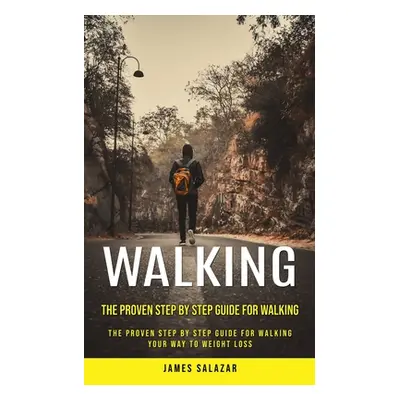 "Walking: The Proven Step by Step Guide for Walking (The Proven Step by Step Guide for Walking Y