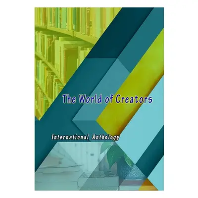 "The World of Creators" - "" ("International Anthology")