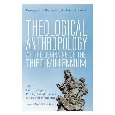 "Theological Anthropology at the Beginning of the Third Millennium" - "" ("Wagner Kevin")