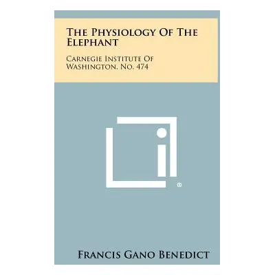 "The Physiology of the Elephant: Carnegie Institute of Washington, No. 474" - "" ("Benedict Fran