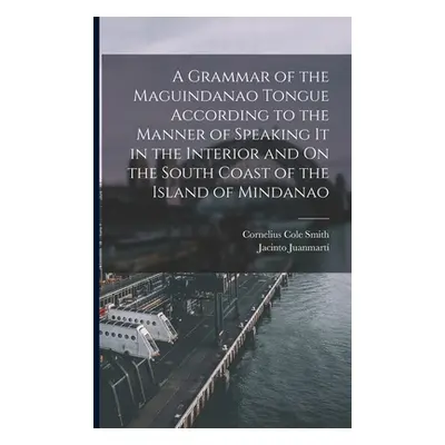 "A Grammar of the Maguindanao Tongue According to the Manner of Speaking It in the Interior and 