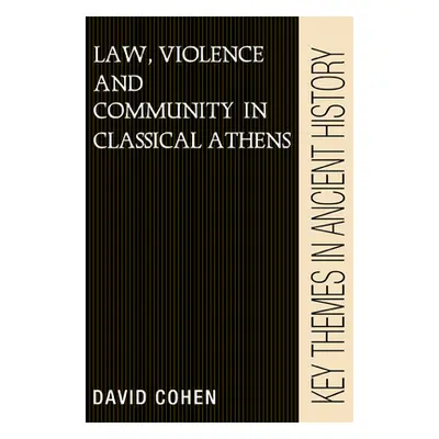 "Law, Violence, and Community in Classical Athens" - "" ("Cohen David")