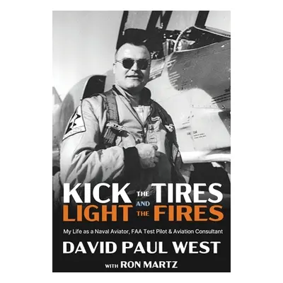 "Kick the Tires and Light the Fires: My Life as a Naval Aviator, FAA Test Pilot, and Aviation Co