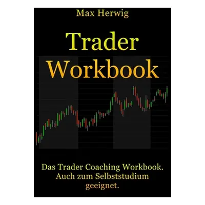 "TraderWorkbook: Das Trader Coaching Workbook. Auch zum Selbststudium geeignet." - "" ("Herwig M