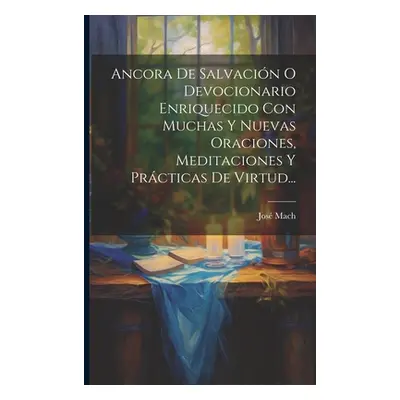 "Ancora De Salvacin O Devocionario Enriquecido Con Muchas Y Nuevas Oraciones, Meditaciones Y Prc