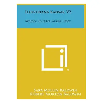 "Illustriana Kansas, V2: McCool to Zuber, Album, Index" - "" ("Baldwin Sara Mullin")