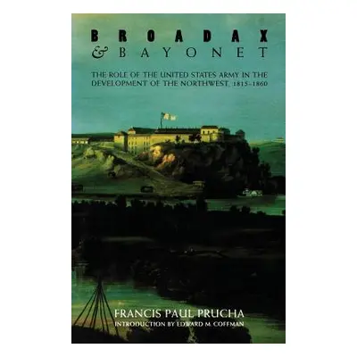 "Broadax and Bayonet: The Role of the United States Army in the Development of the Northwest, 18