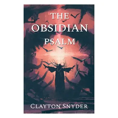 "The Obsidian Psalm" - "" ("Snyder Clayton")