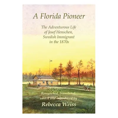 "A Florida Pioneer, The adventurous life of Josef Henschen, Swedish immigrant in the 1870s" - ""